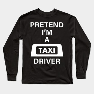 Pretend Im a Taxi Driver Halloween Costume Funny Party Theme Last Minute Scary Yellow Outfit Long Sleeve T-Shirt